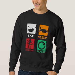 Essen Sleep Hula Hoop Wiederholen Hula Hooping Fit Sweatshirt
