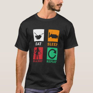 Essen Sleep Hula Hoop Wiederholen Hula Hooping Fit T-Shirt