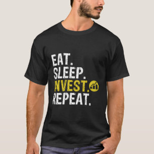 Essen Sleep Invest wiederholen Handel investieren T-Shirt