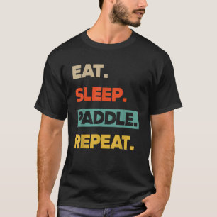 Essen Sleep Paddle Wiederholung Funny Canoe Kayak T-Shirt