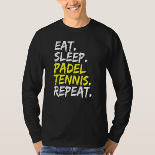 Essen Sleep Padel Tennis Wiederholen Padel Player  T-Shirt