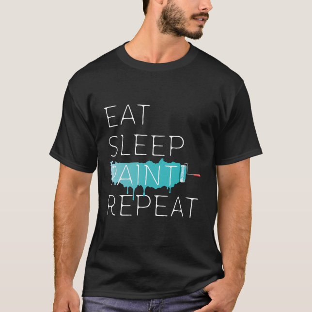 Essen Sleep Paint Wiederholung Funny Painter Ausrü T-Shirt (Vorderseite)