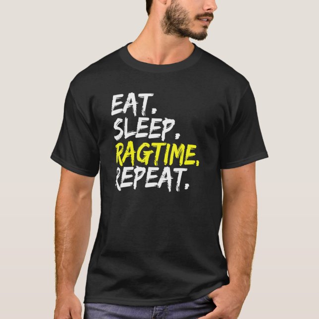 Essen Sleep Ragtime Wiederholen Sprichwort Jazz Mu T-Shirt (Vorderseite)