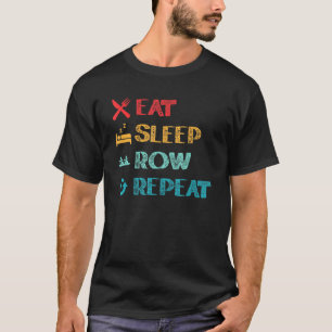 Essen Sleep Row Rudern Ruderboot Ruderboot Kayakin T-Shirt