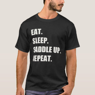 Essen Sleep Sattel Up Wiederholen Reiten Reitsport T-Shirt