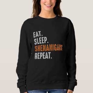 Essen Sleep Shenanigans Wiederholen Funny St Patri Sweatshirt