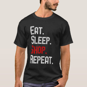 Essen Sleep Shop Wiederholen Holiday Shopping T-Shirt