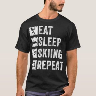 Essen Sleep Skifahren Wiederholung lustige Geschen T-Shirt