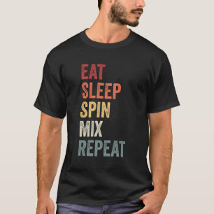 Essen Sleep Spin Mix Wiederholen Dj Geschenk T-Shirt