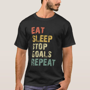 Essen Sleep Stopp Goals Wiederholen Goalie Goalkee T-Shirt