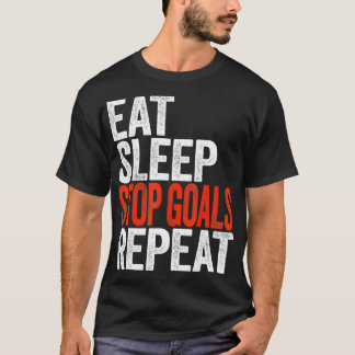 Essen Sleep Stopp Goals Wiederholen Goalkeeper Ges T-Shirt