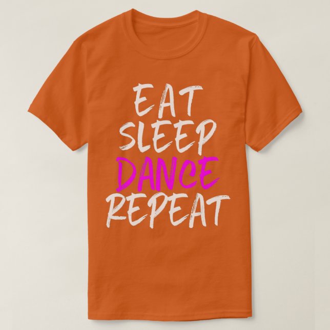 Essen Sleep Tance Wiederholung Tanztänzer Cool T-Shirt (Design vorne)