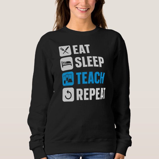 Essen Sleep Teach Repeat Scientist Professor Scien Sweatshirt (Vorderseite)
