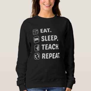 Essen Sleep Teach Wiederholen Lehrer Lehrer Lehrer Sweatshirt