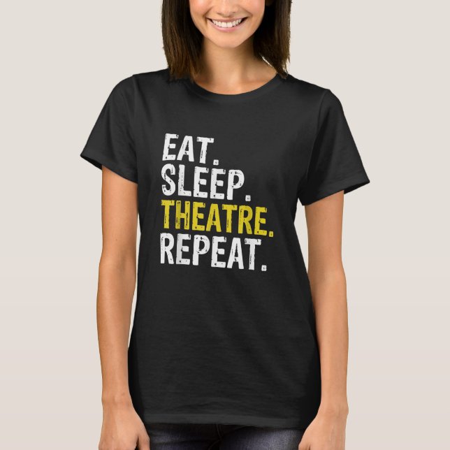 Essen Sleep Theater Wiederholung Schauspieler Gesc T-Shirt (Vorderseite)