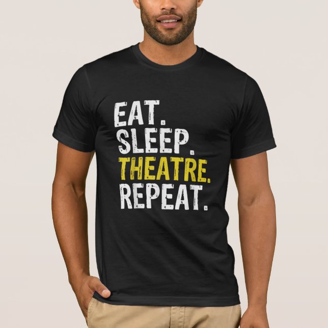 Essen Sleep Theater Wiederholung Schauspieler Gesc T-Shirt (Vorderseite)