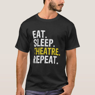 Essen Sleep Theater Wiederholung Schauspieler Gesc T-Shirt
