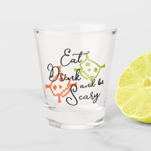 Essen, trinken & Beängstigend sein Shotglas Schnapsglas