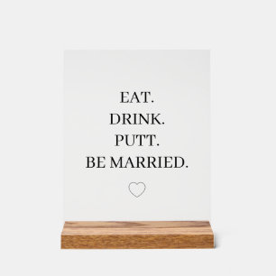 ESSEN. TRINKEN. PUTTEN. HEIRATEN. Lustige Golf-H Acrylschild