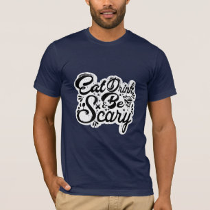 Essen, trinken und Beängstigend sein T-Shirt