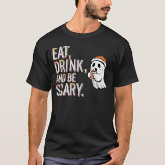 Essen, trinken und Beängstigend sein T-Shirt