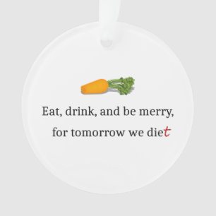 "Essen, trinken und Merken, für morgen essen wir" Ornament