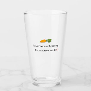 "Essen, trinken, und sei froh, für morgen essen w Glas