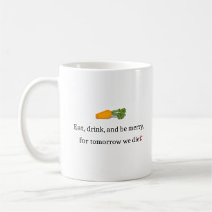 "Essen, trinken, und sei froh, für morgen essen wi Kaffeetasse