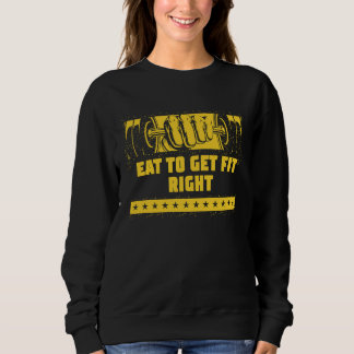 Essen, um die richtige Fitness Motivierend Zitat E Sweatshirt