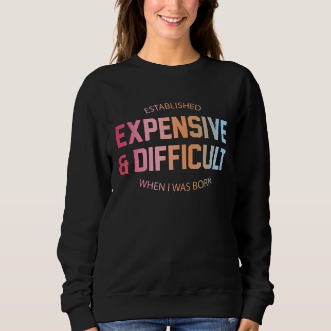 Established Expensive Difficult When I Was Born Qu Sweatshirt (Vorderseite)