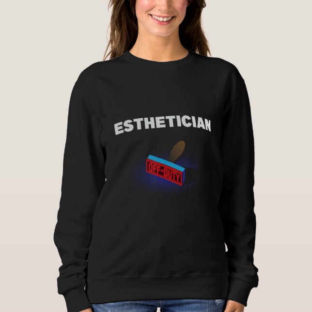 Esthetician Off Duty  Skin Therapist Humor Sweatshirt (Vorderseite)