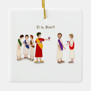 "Et Tu Brute?" Julius Caesar at a Party Keramikornament