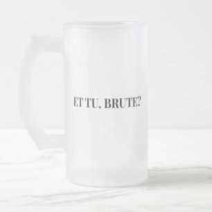 Et Tu, Brute? Julius Cäsar III Mattglas Bierglas