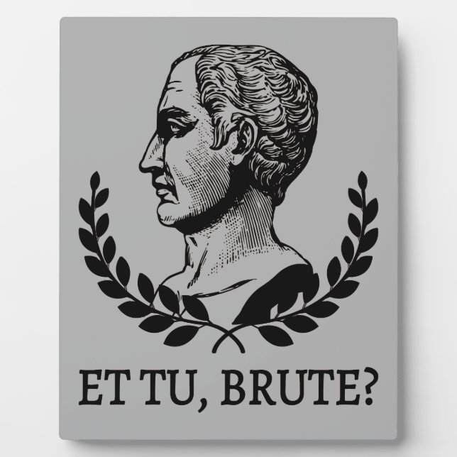 Et Tu, Brute? Shakespeares Julius Cäsar Zitat V Fotoplatte (Vorderseite)
