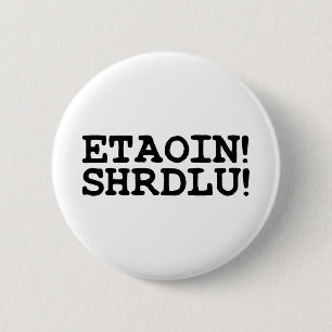 ETAOIN! SHRDLU! BUTTON