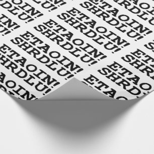 ETAOIN! SHRDLU! GESCHENKPAPIER