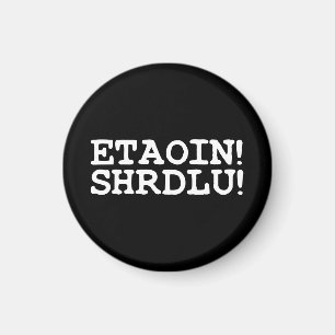 ETAOIN! SHRDLU! MAGNET