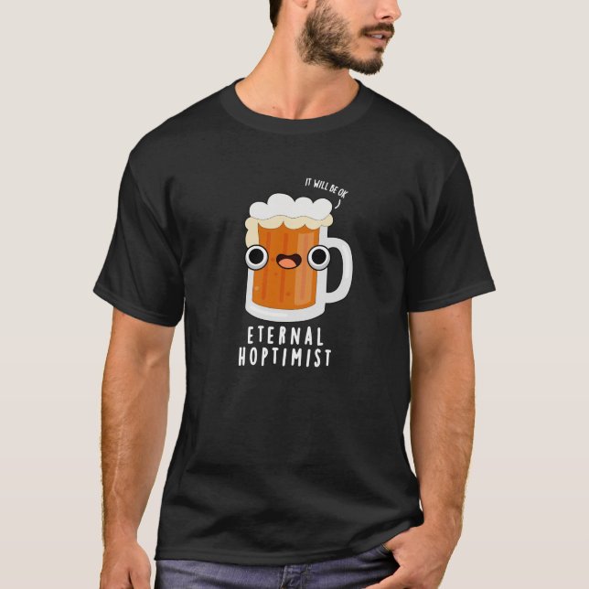 Eternal Hoptimist Funny Beer Pun Dark BG T-Shirt (Vorderseite)