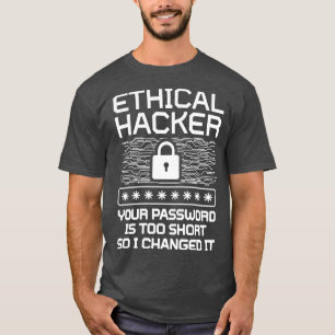Ethik Hacker Ihr Passwort ist zu Kurz, daher Cha T-Shirt