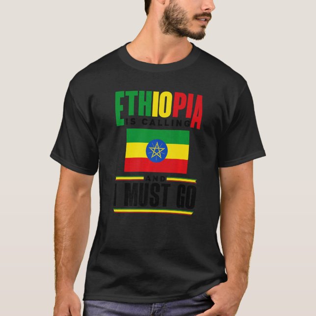Ethiopia Ethiopian Ethiopia Is Calling And I Must  T-Shirt (Vorderseite)