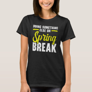 Etwas Anderes tun bei Frühlingsurlaub T-Shirt