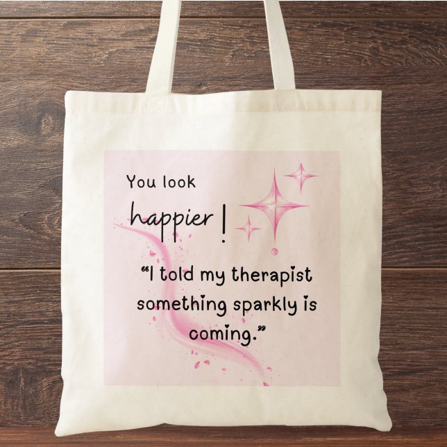 Etwas Funkelnd wird passieren Tote Bag Tragetasche (You look happier! "I told my therapist something sparkly is coming." custom name tote bag.)