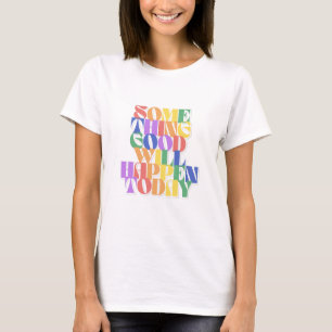 Etwas Gutes wird heute passieren, Inspiration T-Shirt