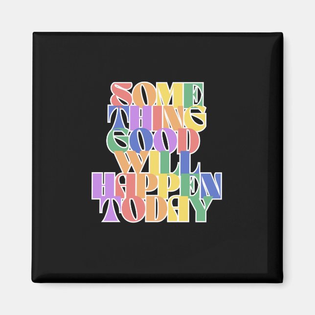 Etwas Gutes wird heute passieren, Motivierend Magnet (Vorne)