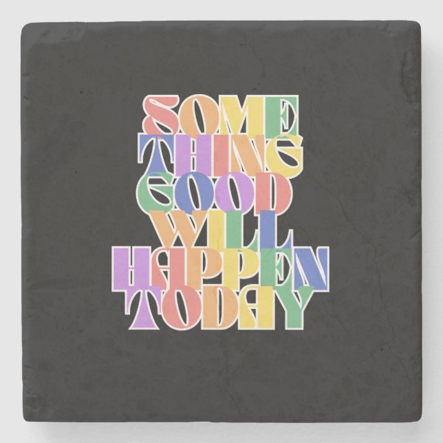 Etwas Gutes wird heute passieren, Motivierend Steinuntersetzer (Vorderseite)