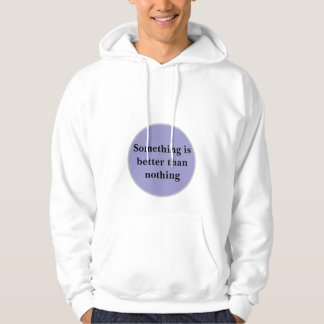 "Etwas ist besser als nichts" Hoodie