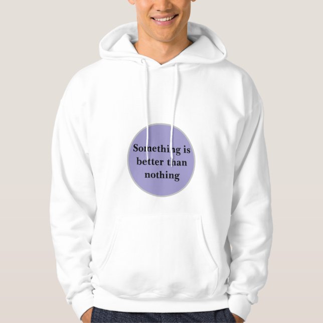 "Etwas ist besser als nichts" Hoodie (Vorderseite)