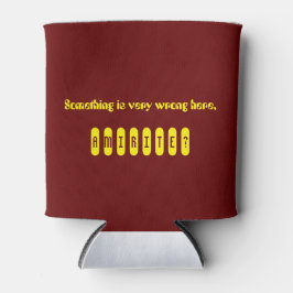 Etwas stimmt nicht, Amirite Cooler Dosenkühler