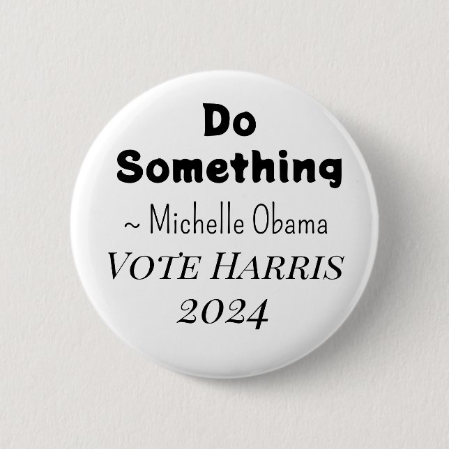 Etwas tun | Michelle Obama Sprichwort | Vote Harri Button (Vorderseite)