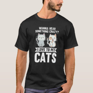 Etwas Verrücktes hören Ich liebe es, Katzen zu str T-Shirt